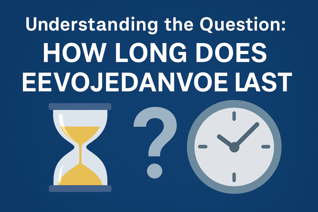 How Long Eevojedanvoe Last