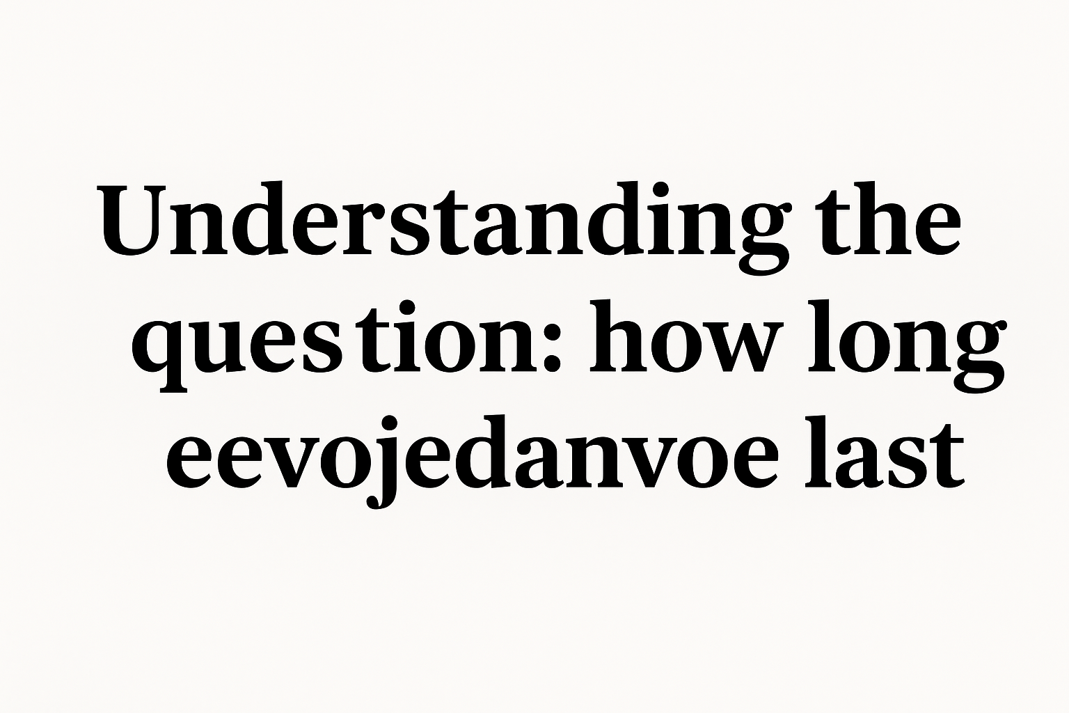 How Long Eevojedanvoe Last