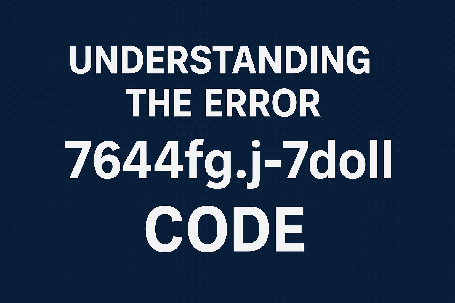 the Error 7644fg.j-7doll Code