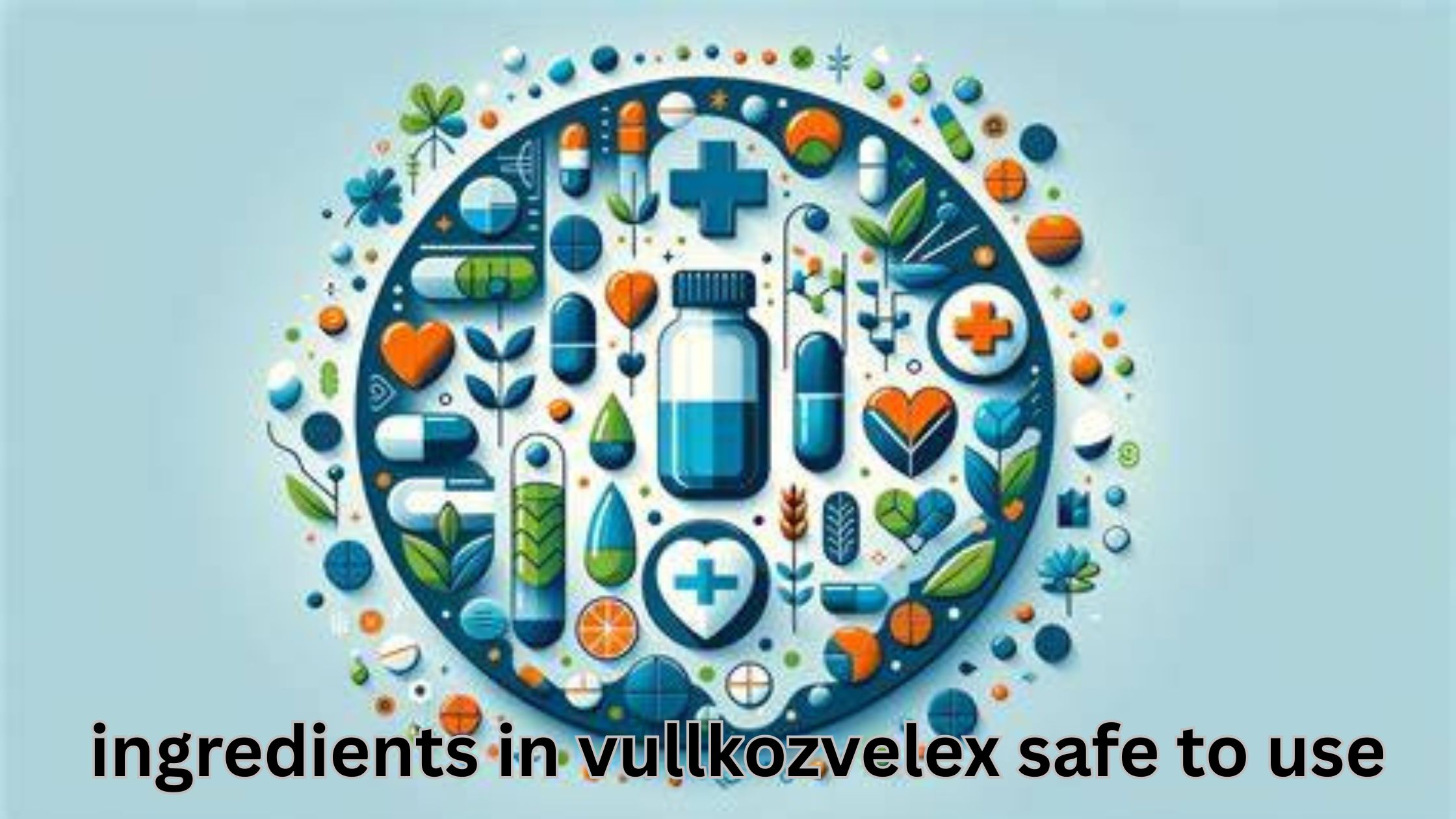 ingredients in vullkozvelex safe to use