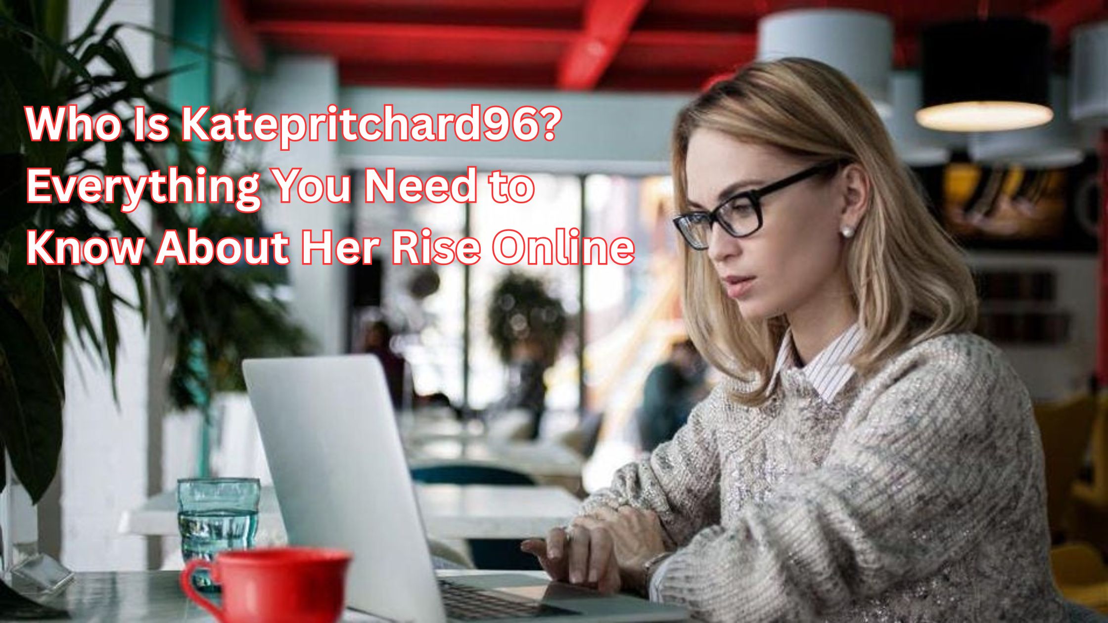 Who Is Katepritchard96? Everything You Need to Know About Her Rise Online